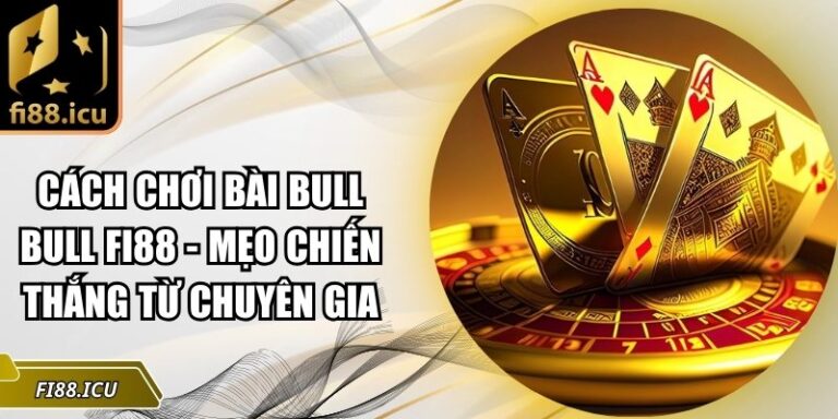 cách chơi bài bull bull Fi88