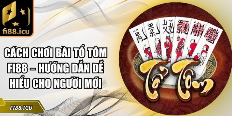 cách chơi bài tổ tôm Fi88